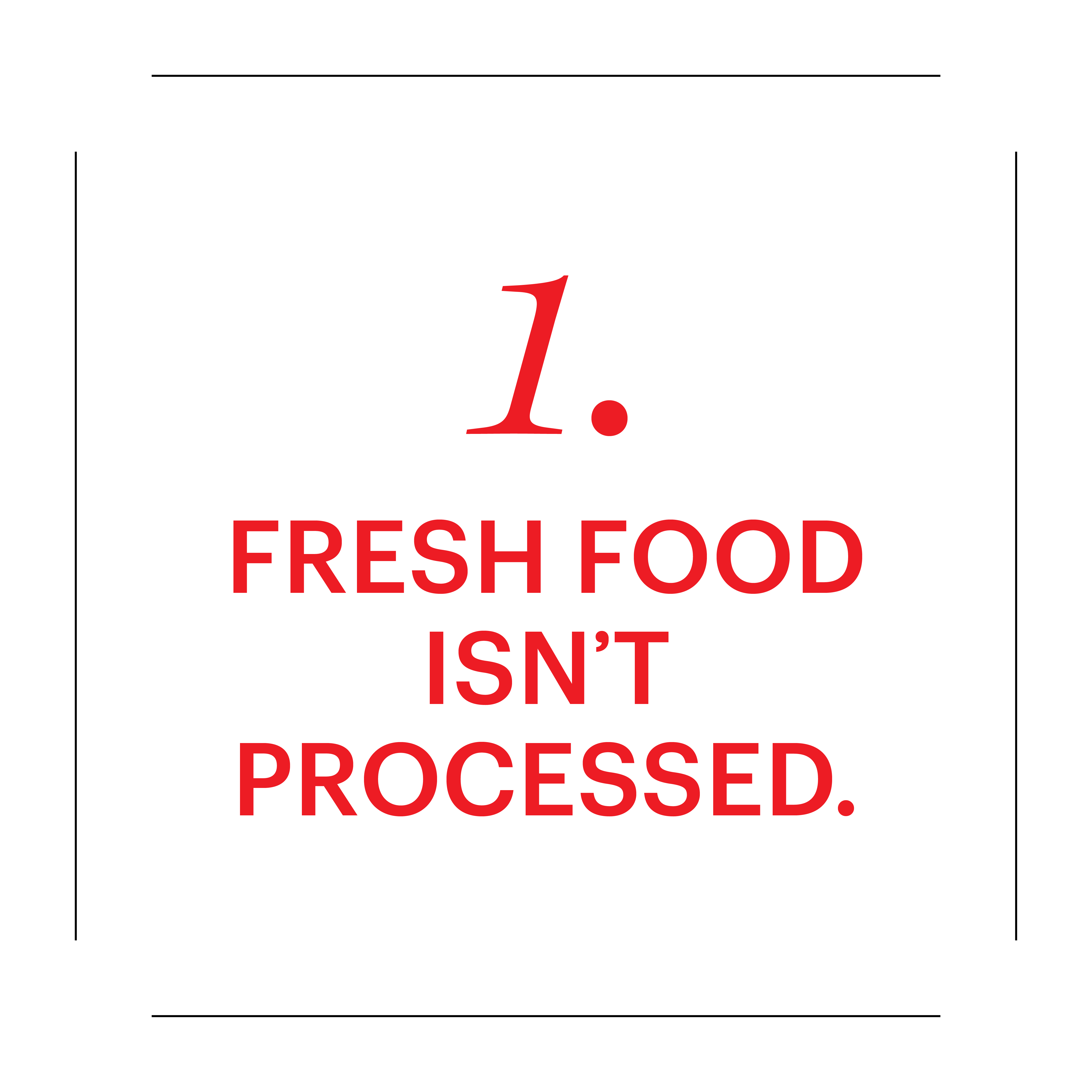 1 fresh food isnt processed