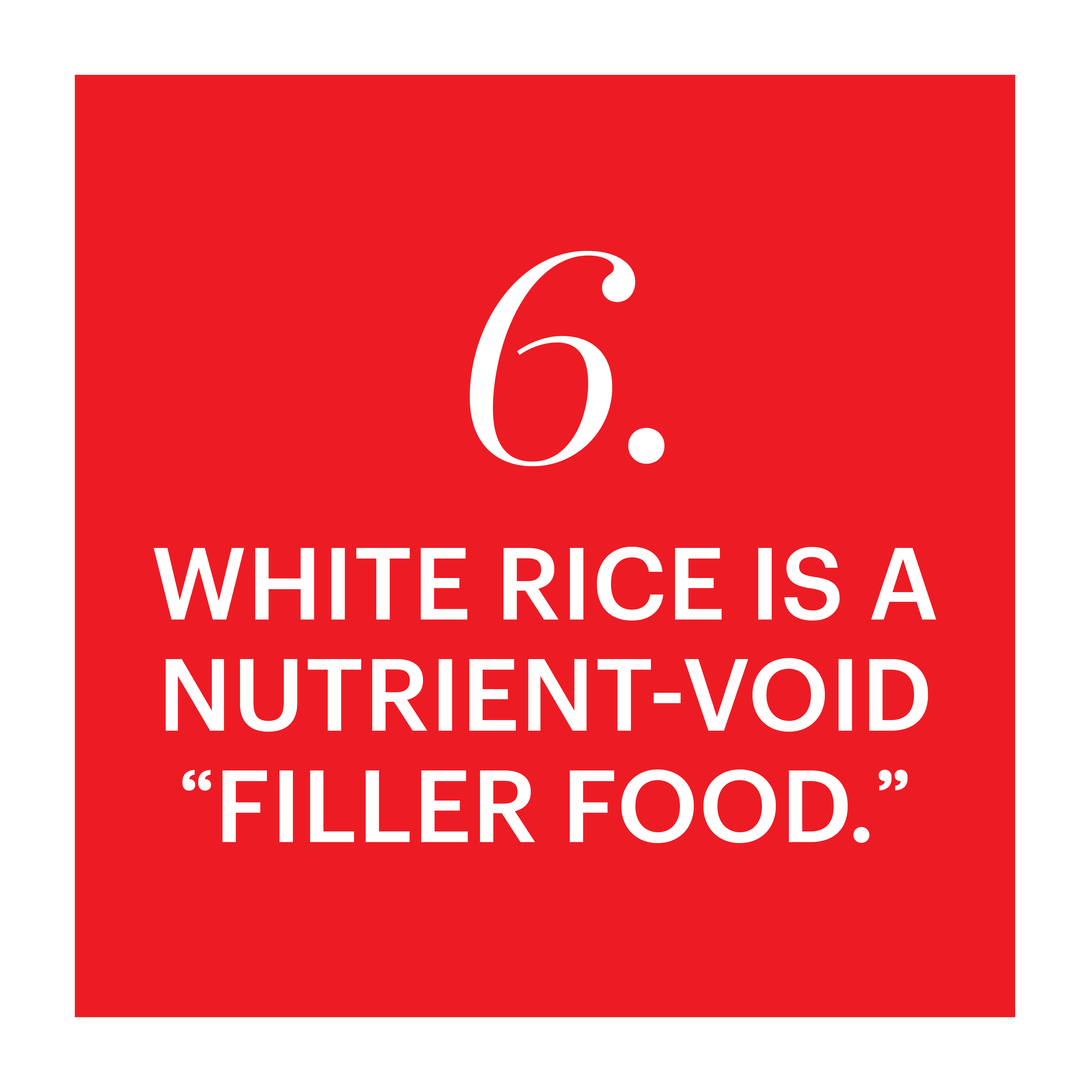 6 white rice is a nutrient void filler food